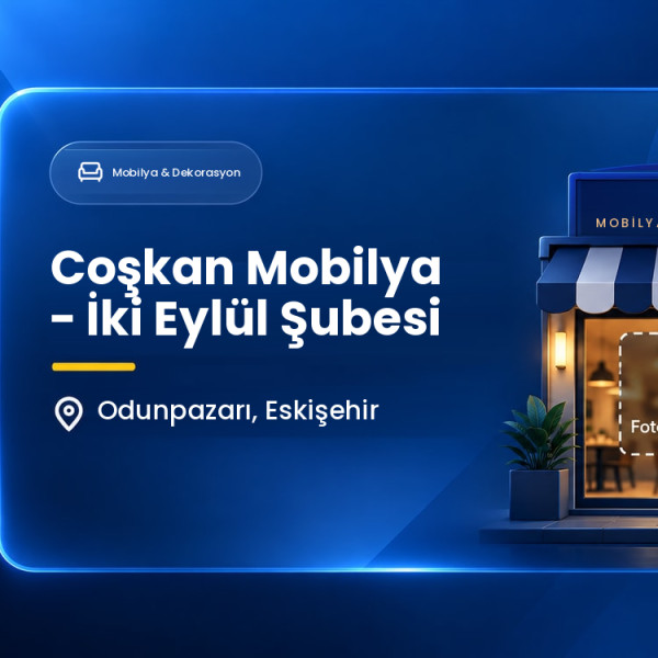 Coşkan Mobilya - İki Eylül Şubesi