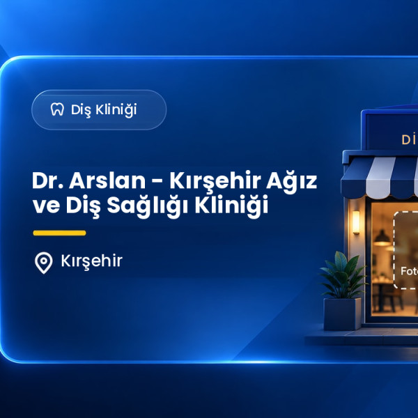 Dr. Arslan - Kırşehir Ağız ve Diş Sağlığı Kliniği