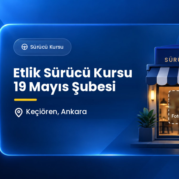 Etlik Sürücü Kursu 19 Mayıs Şubesi