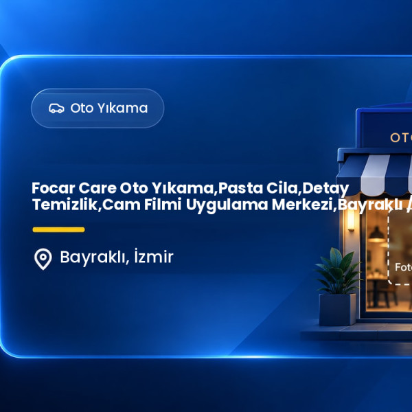 Focar Care Oto Yıkama,Pasta Cila,Detay Temizlik,Cam Filmi Uygulama Merkezi,Bayraklı / İzmir