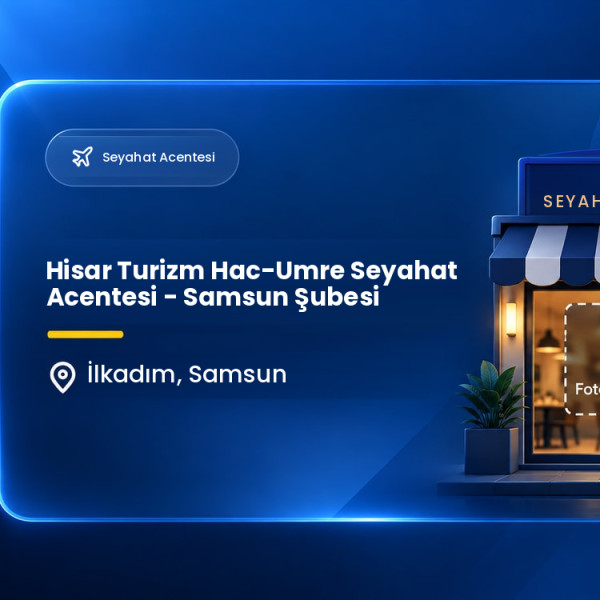 Hisar Turizm Hac-Umre Seyahat Acentesi - Samsun Şubesi