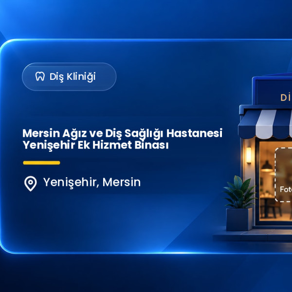 Mersin Ağız ve Diş Sağlığı Hastanesi Yenişehir Ek Hizmet Binası
