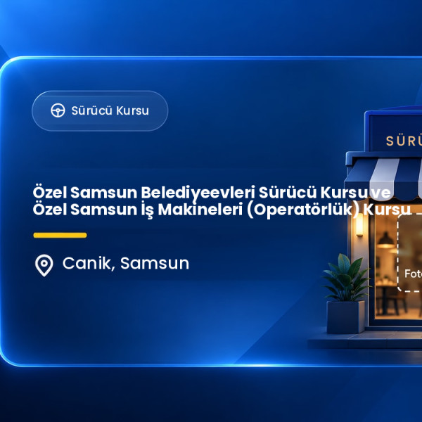 Özel Samsun Belediyeevleri Sürücü Kursu ve Özel Samsun İş Makineleri (Operatörlük) Kursu