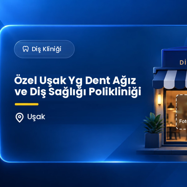 Özel Uşak Yg Dent Ağız ve Diş Sağlığı Polikliniği
