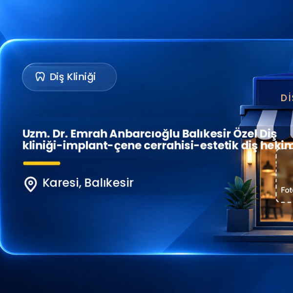 Uzm. Dr. Emrah Anbarcıoğlu Balıkesir Özel Diş kliniği-implant-çene cerrahisi-estetik diş hekimliği