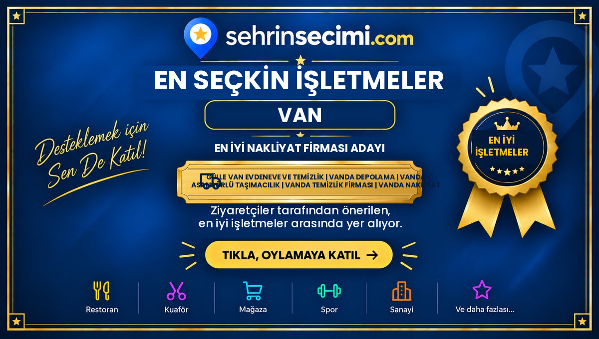 2026 Şehrin Seçimi Van En İyi Nakliyat Firması Adayı sertifikası: Gülle Van Evdeneve ve Temizlik | Vanda Depolama | Vanda Asansörlü Taşımacılık | Vanda Temizlik Firması | Vanda Nakliyat